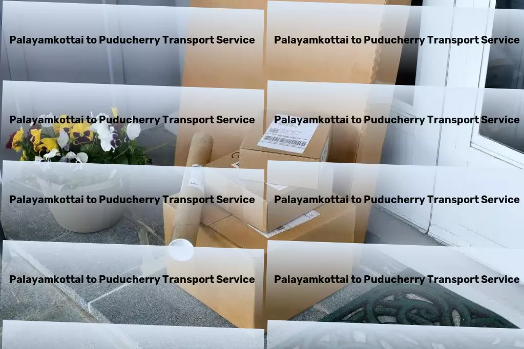 Palayamkottai to Puducherry Transport Travel redefined: where every detail matters! - Specialized transport logistics