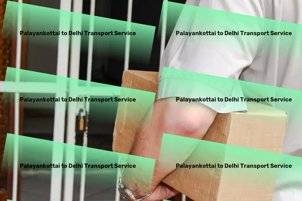 Palayankottai to Delhi Transport Where transporting meets efficiency - Welcome to India's best. - Efficient freight forwarding