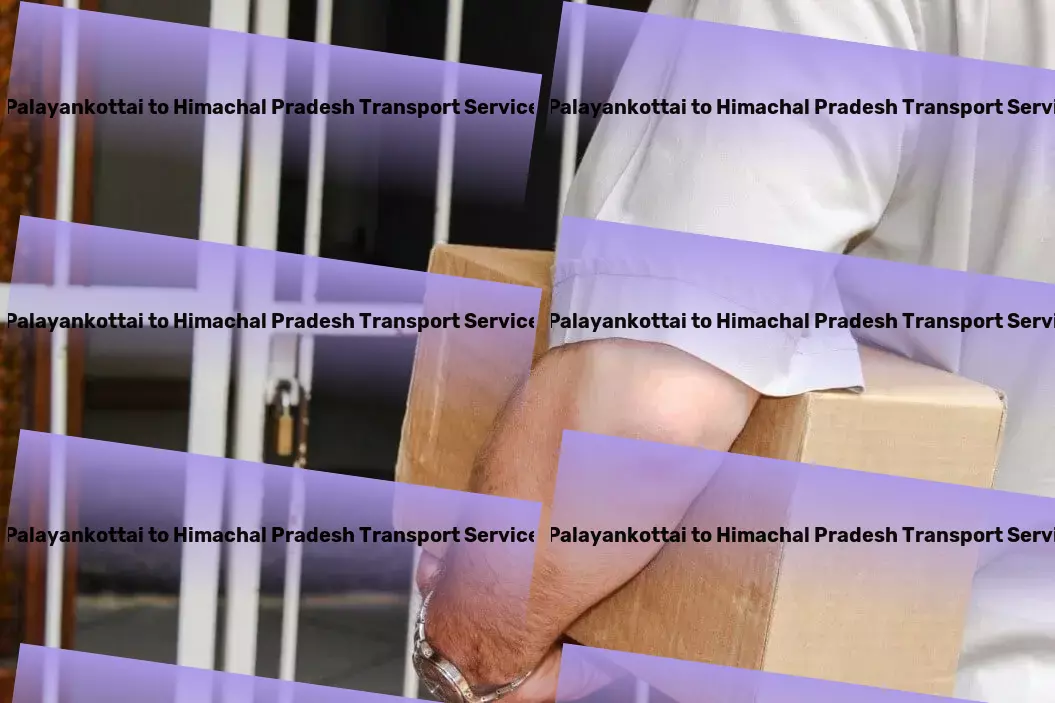 Palayankottai to Himachal Pradesh Transport Dependable, dynamic, and dedicated to your logistics success! - Nationwide goods logistics