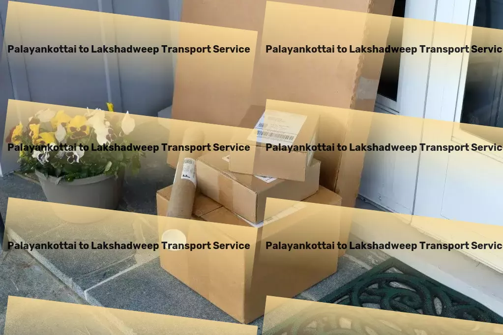 Palayankottai to Lakshadweep Transport Plan the perfect getaway with our travel hacks! - Comprehensive moving solutions