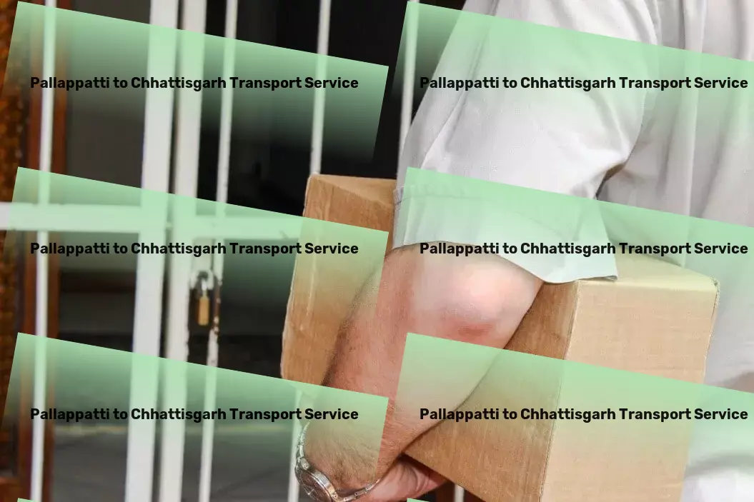 Pallappatti to Chhattisgarh Transport Leverage our expertise for unparalleled logistics success in India! - Rapid cargo transport