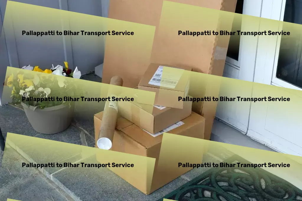 Pallappatti to Bihar Transport Logistics made easy in the heart of India! - Full-scale parcel shipment