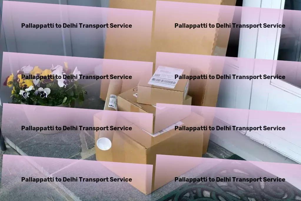 Pallappatti to Delhi Transport India's premier choice for smooth and timely deliveries! - Local cargo forwarding