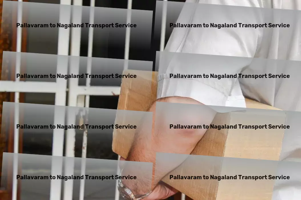 Pallavaram to Nagaland Transport Championing reliability in Indian goods movement! - Professional movers