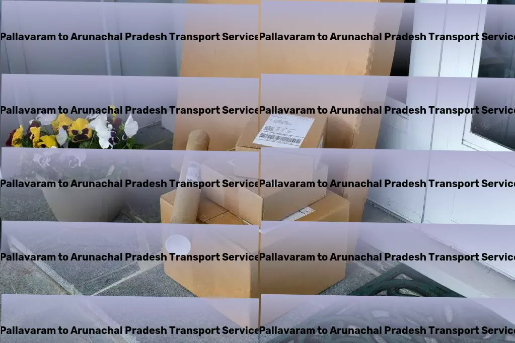 Pallavaram to Arunachal Pradesh Transport Professional goods logistics