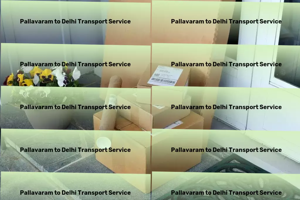 Pallavaram to Delhi Transport Your strategic partner in mastering Indian transportation demands! - Rapid shipment services