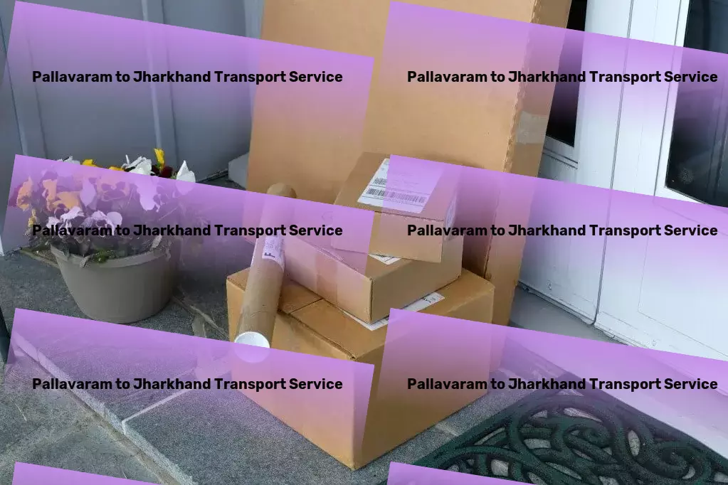 Pallavaram to Jharkhand Transport Professional moving and shipment