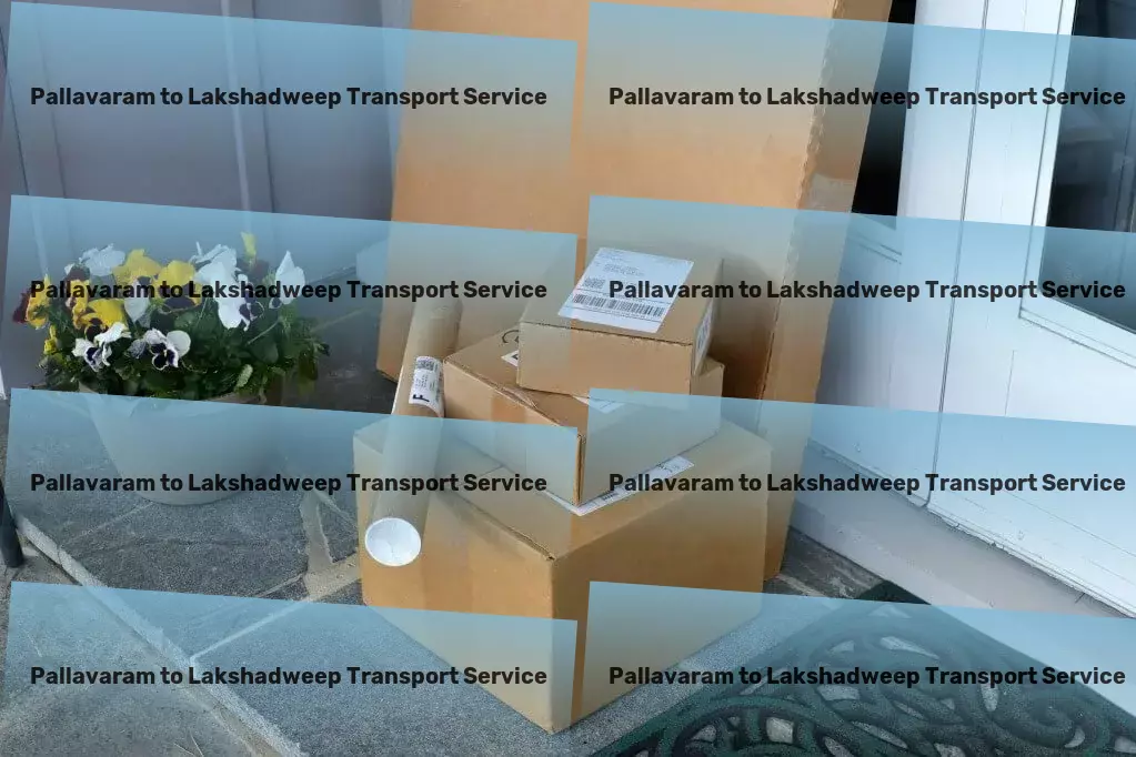 Pallavaram to Lakshadweep Transport Transform the way you move goods with our expertise! - Large-scale packers and movers