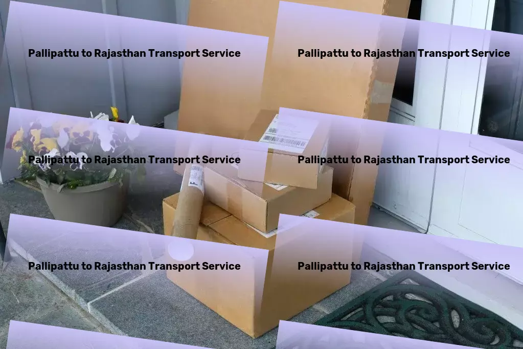 Pallipattu to Rajasthan Transport Creating moments that matter, through travel. - National package forwarding