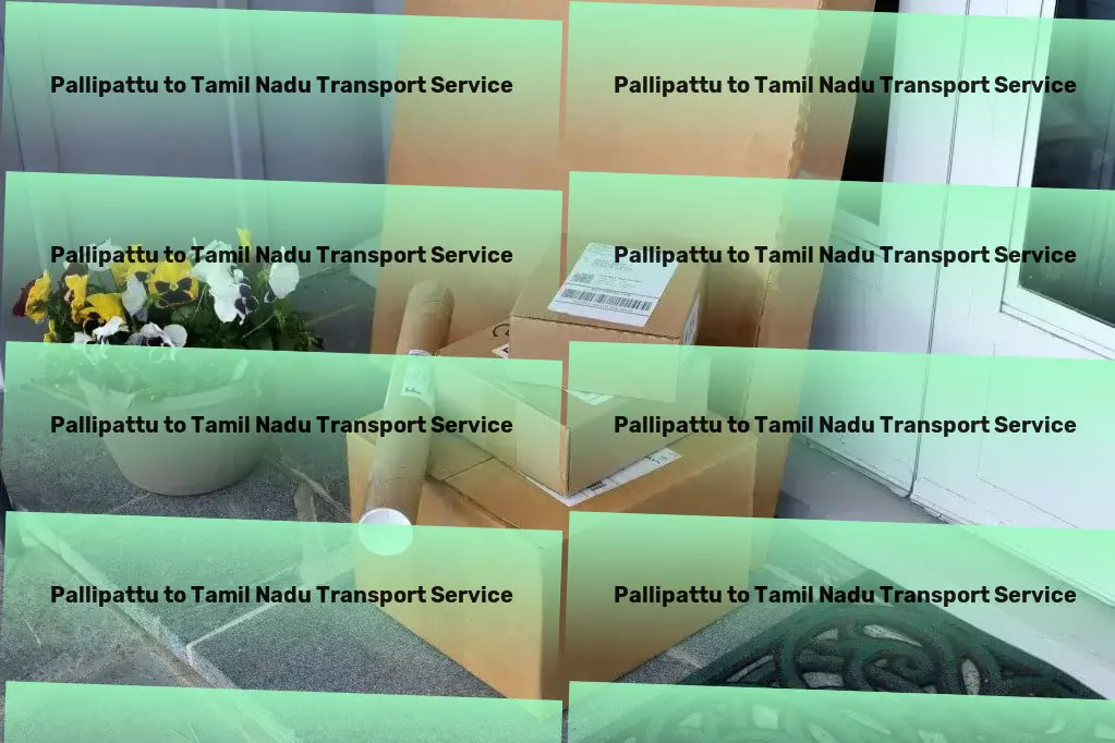 Pallipattu to Tamil Nadu Transport Refresh your living space with minimal effort! - Transport cost optimization