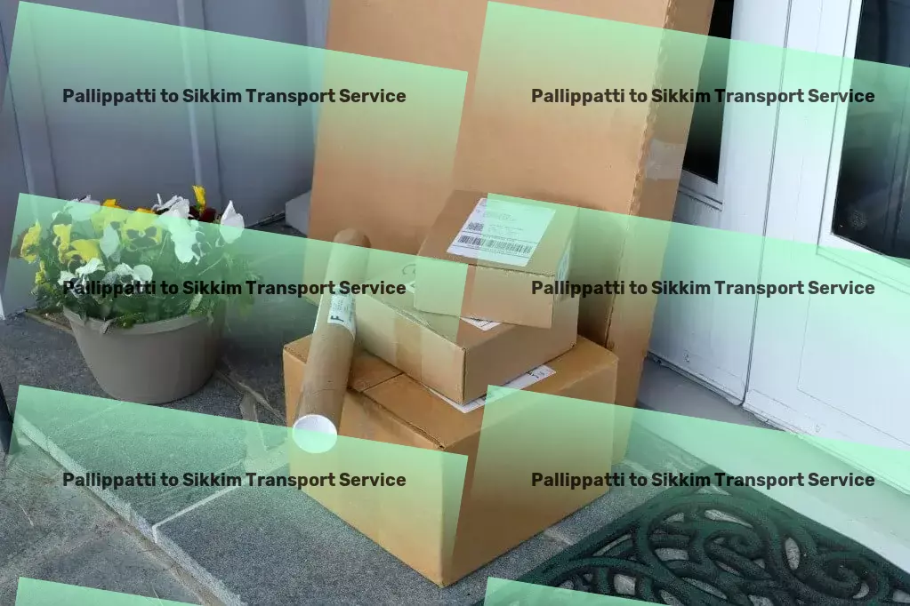 Pallippatti to Sikkim Transport Premium goods movement across India simplified! - Furniture moving solutions