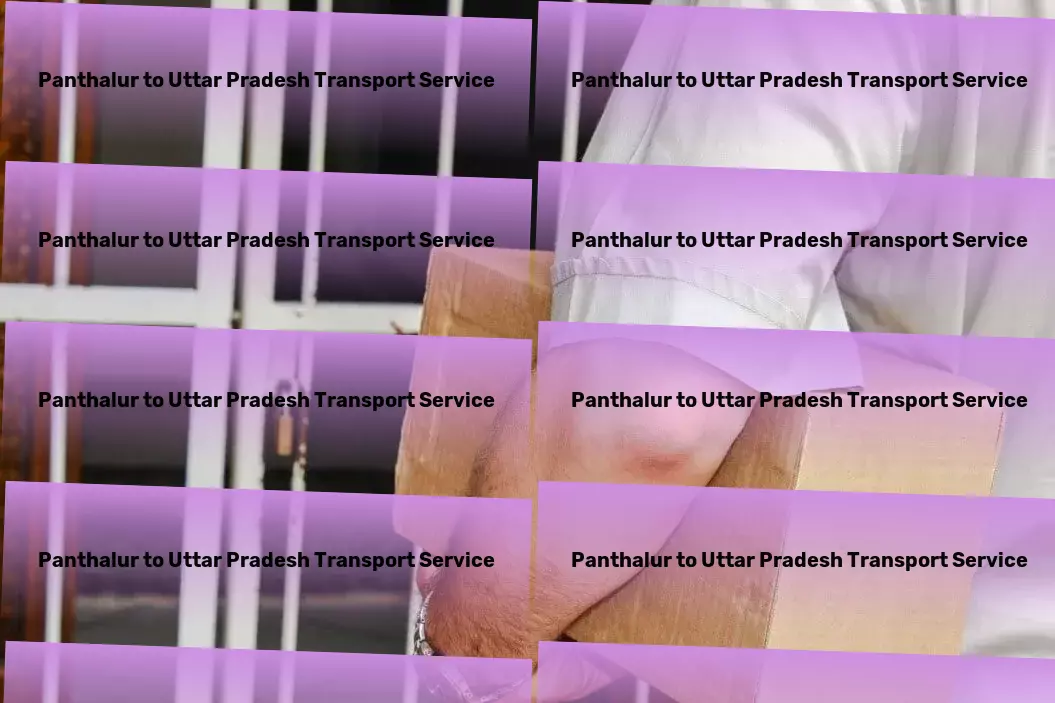 Panthalur to Uttar Pradesh Transport Innovative, efficient, transformative: The new wave of Indian logistics! - High-volume packers and movers