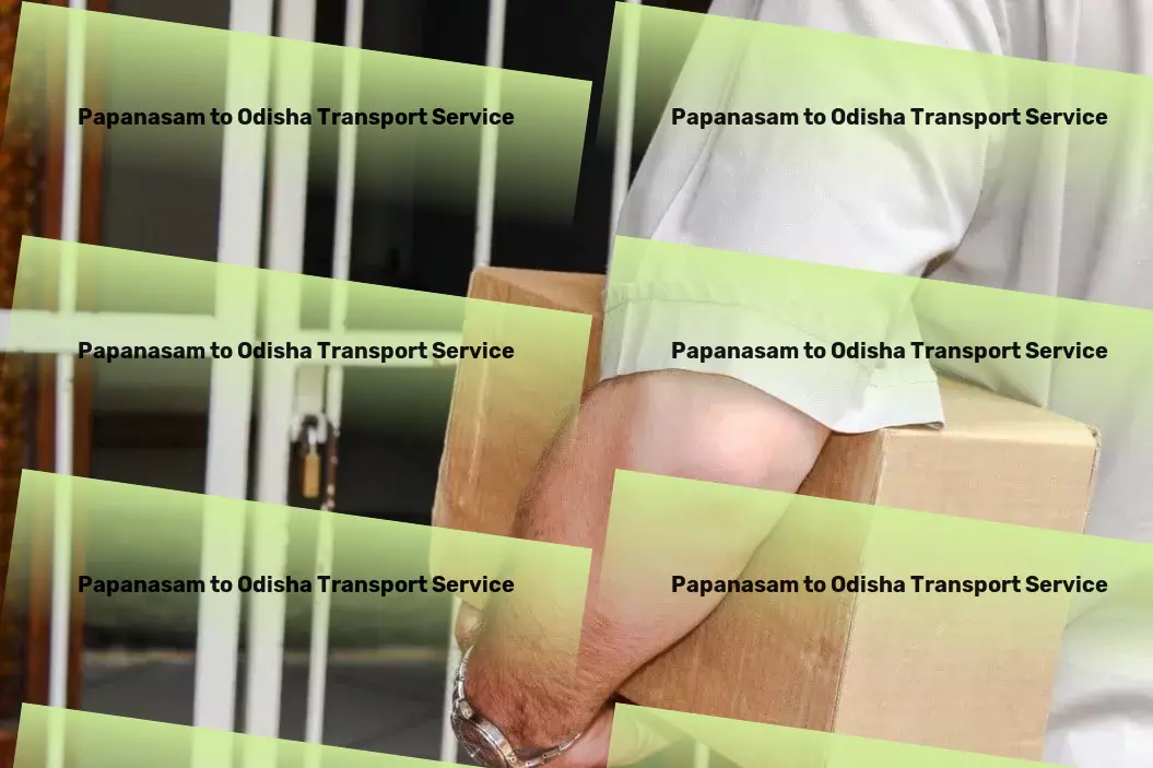 Papanasam to Odisha Transport Logistics made easy in the heart of India! - Customized goods transport