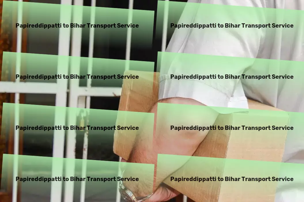 Papireddippatti to Bihar Transport Maximize your logistics performance with our help! - Cargo freight