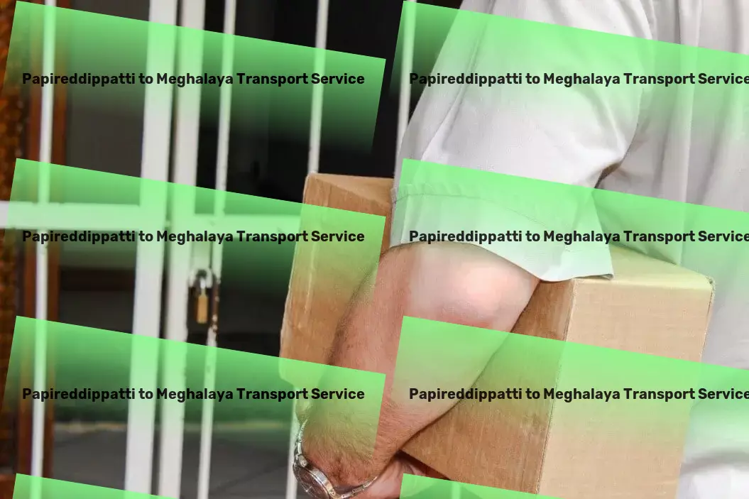 Papireddippatti to Meghalaya Transport Cold chain logistics