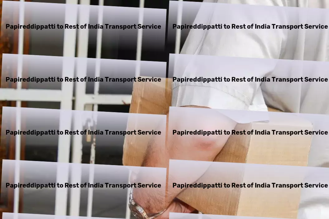 Papireddippatti to Rest Of India Transport Logistics made easy in the heart of India! - Nationwide freight dispatch