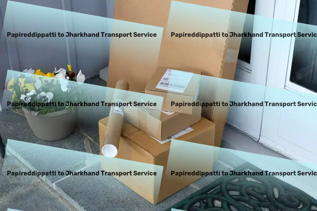 Papireddippatti to Jharkhand Transport Dependable, dynamic, and dedicated to your logistics success! - Multi-city logistics services