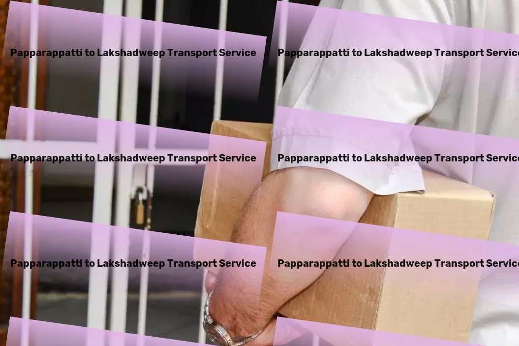 Papparappatti to Lakshadweep Transport Nationwide distribution logistics