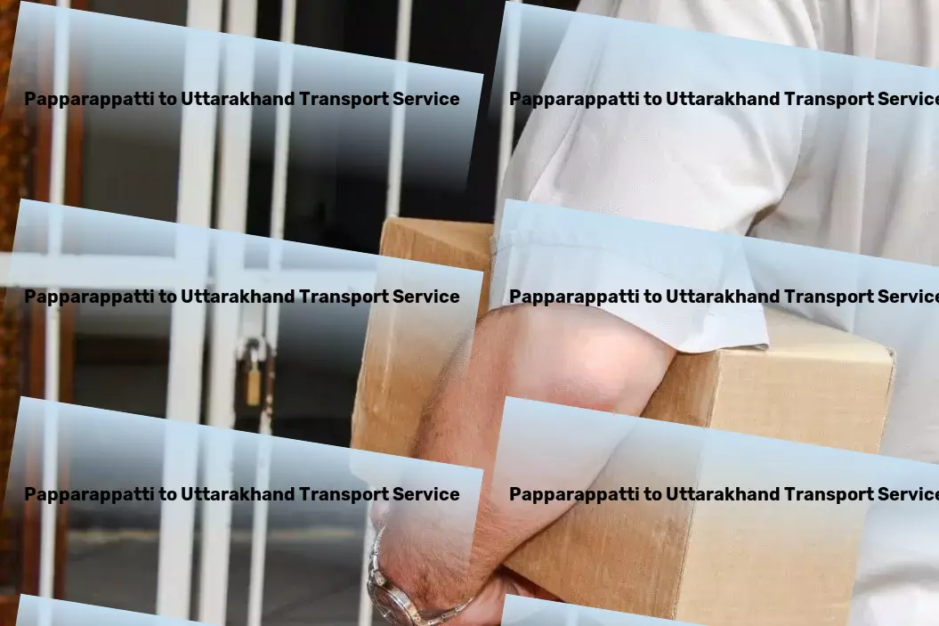 Papparappatti to Uttarakhand Transport Discover, explore, and create lasting memories with us! - Full-scale cargo delivery