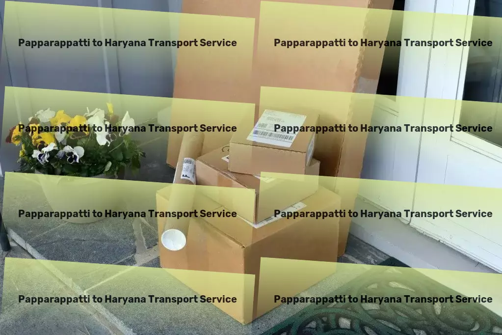 Papparappatti to Haryana Transport Secure, speedy, and smart transportation within India! - Local heavy load shipping