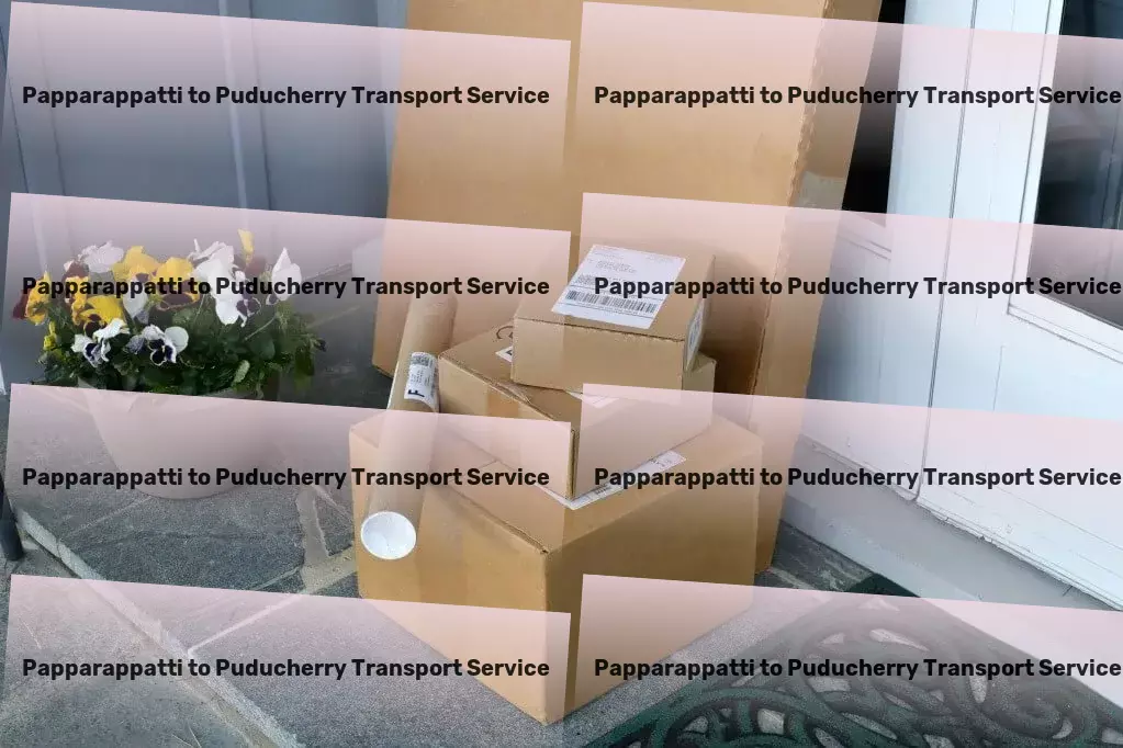 Papparappatti to Puducherry Transport Optimizing your logistics journey across India's routes! - Furniture transport operations