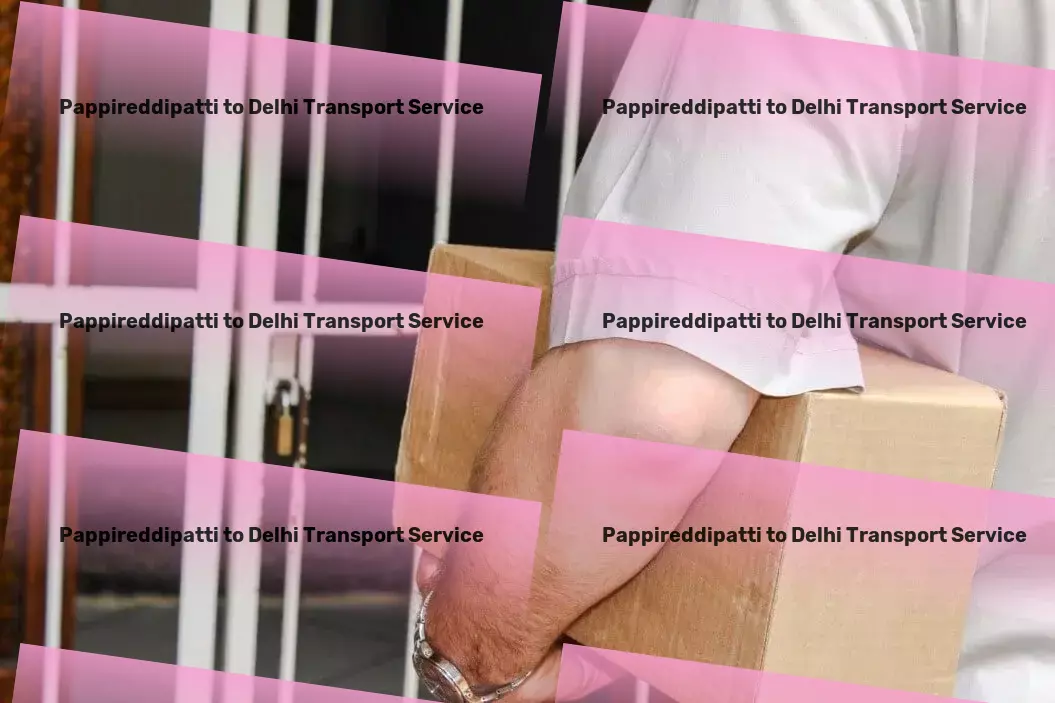 Pappireddipatti to Delhi Transport Interstate logistics provider