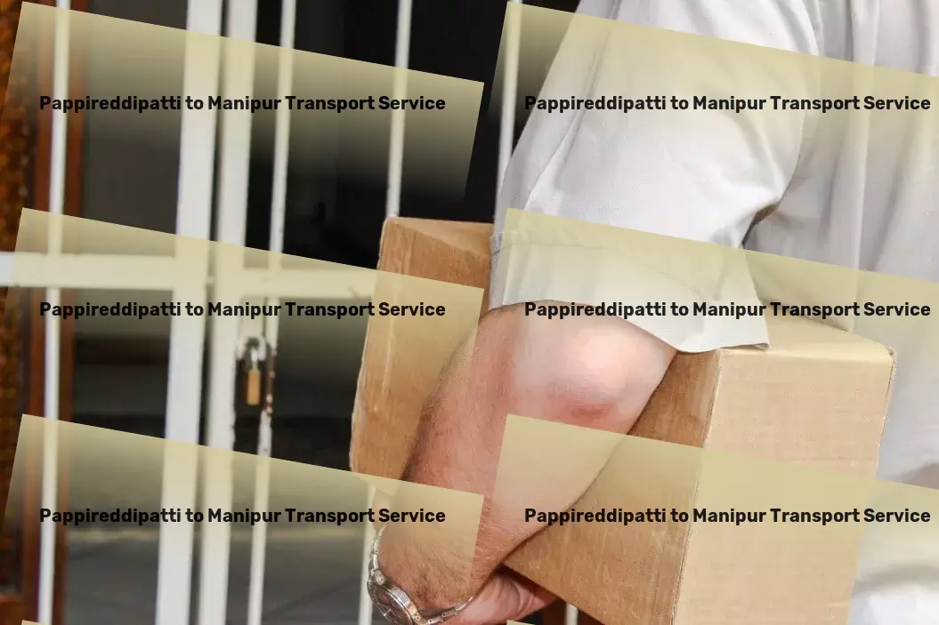 Pappireddipatti to Manipur Transport Innovate your shipping strategy with our expert guidance! - Online freight booking