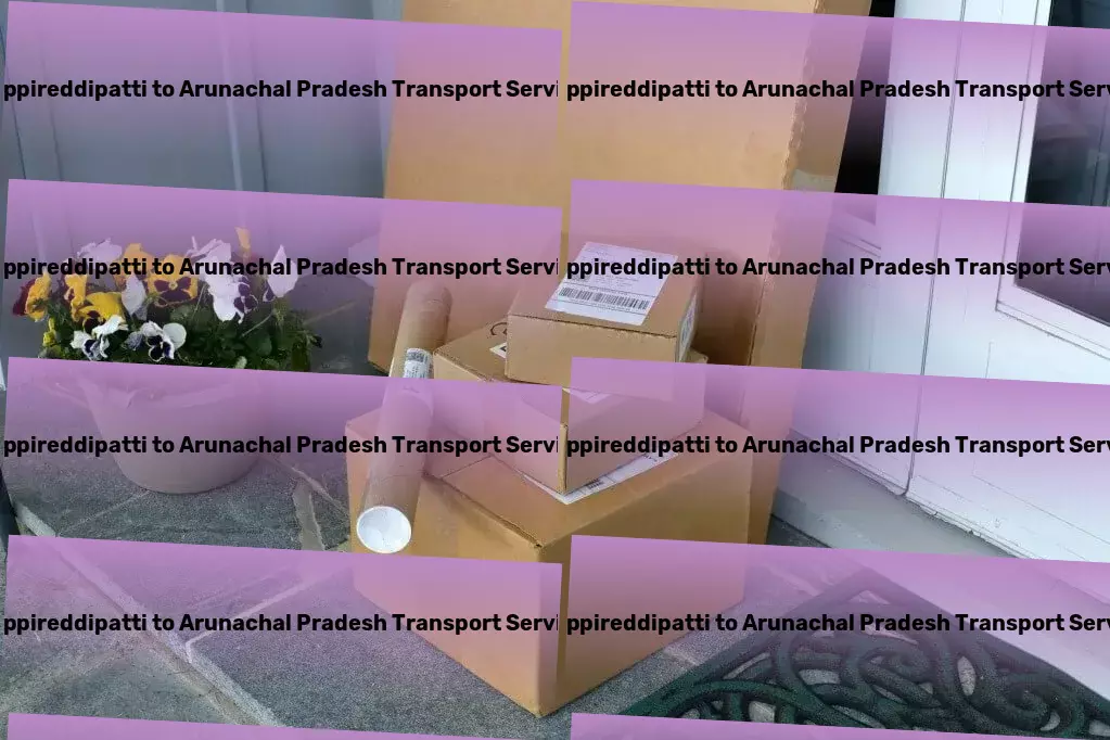 Pappireddipatti to Arunachal Pradesh Transport Fast freight and shipment services