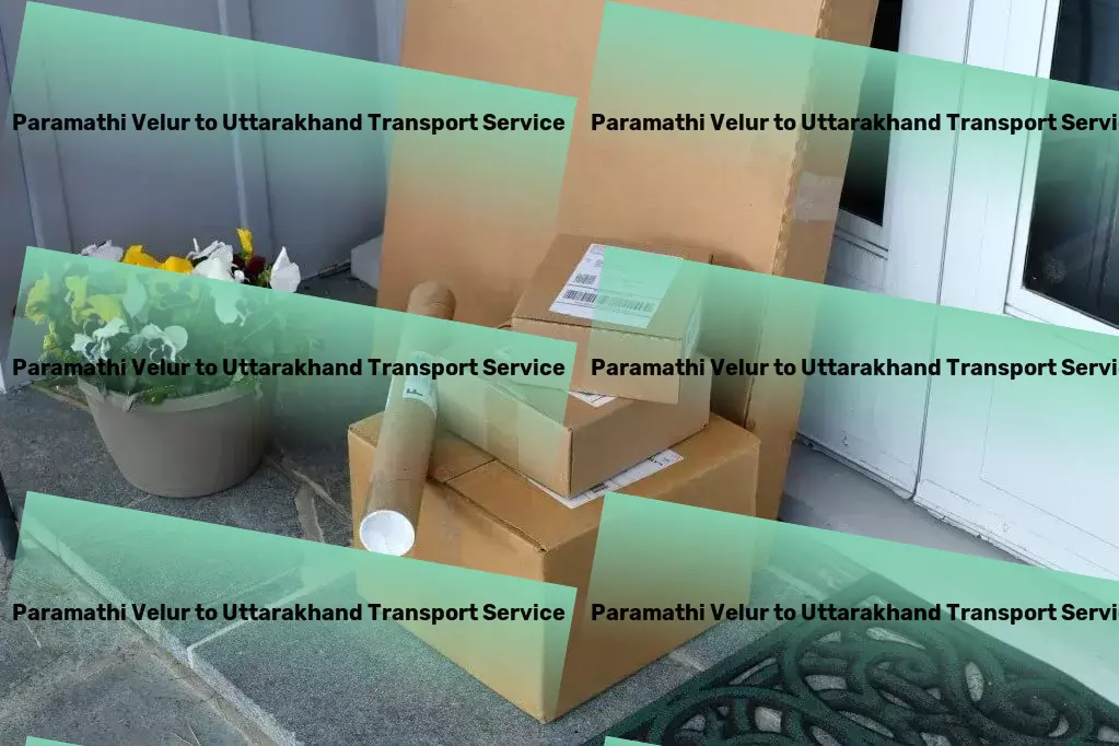 Paramathi Velur to Uttarakhand Transport Where every detail of your trip is meticulously crafted! - Freight carriers